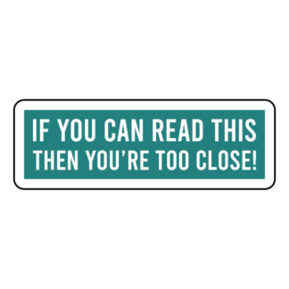 If You Can Read This Then You're Too Close Sticker (Turquoise)